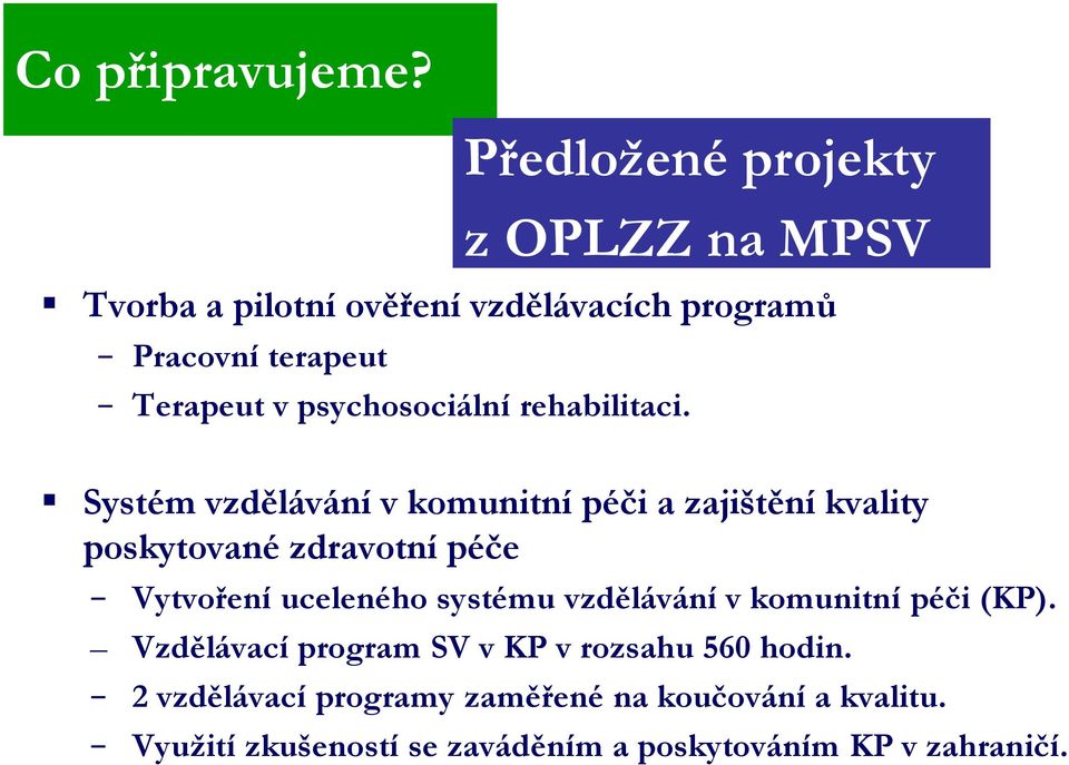Předložené projekty z OPLZZ na MPSV Systém vzdělávání v komunitní péči a zajištění kvality poskytované zdravotní