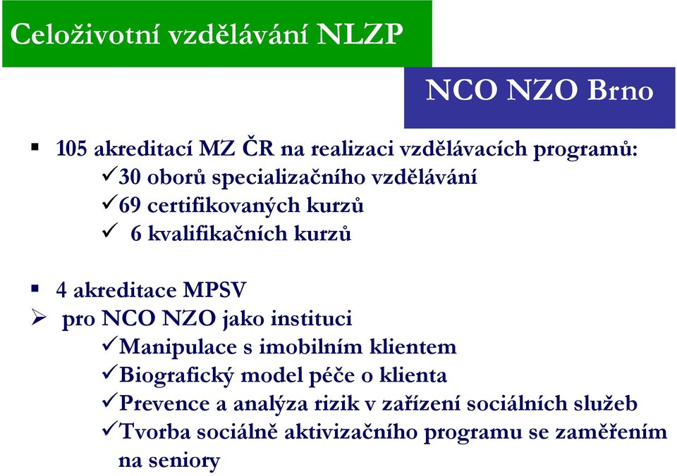 pro NCO NZO jako instituci Manipulace s imobilním klientem Biografický model péče o klienta Prevence