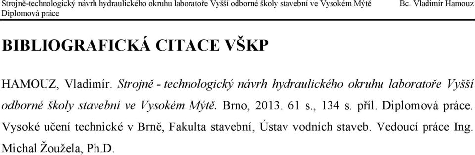 odborné školy stavební ve Vysokém Mýtě. Brno, 2013. 61 s., 134 s. příl.