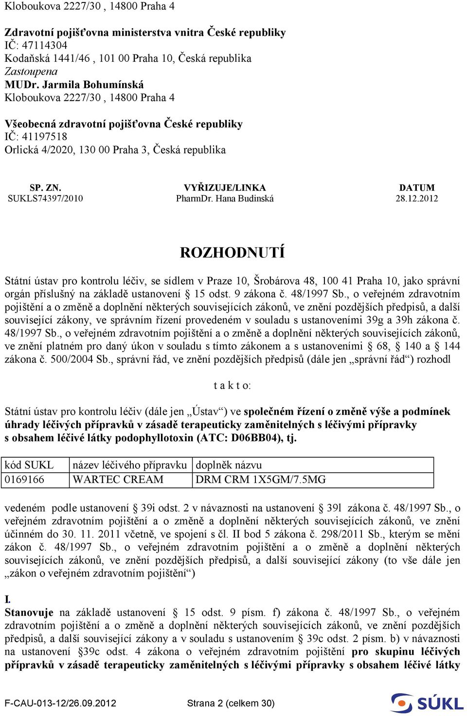 VYŘIZUJE/LINKA DATUM SUKLS74397/2010 PharmDr. Hana Budinská 28.12.