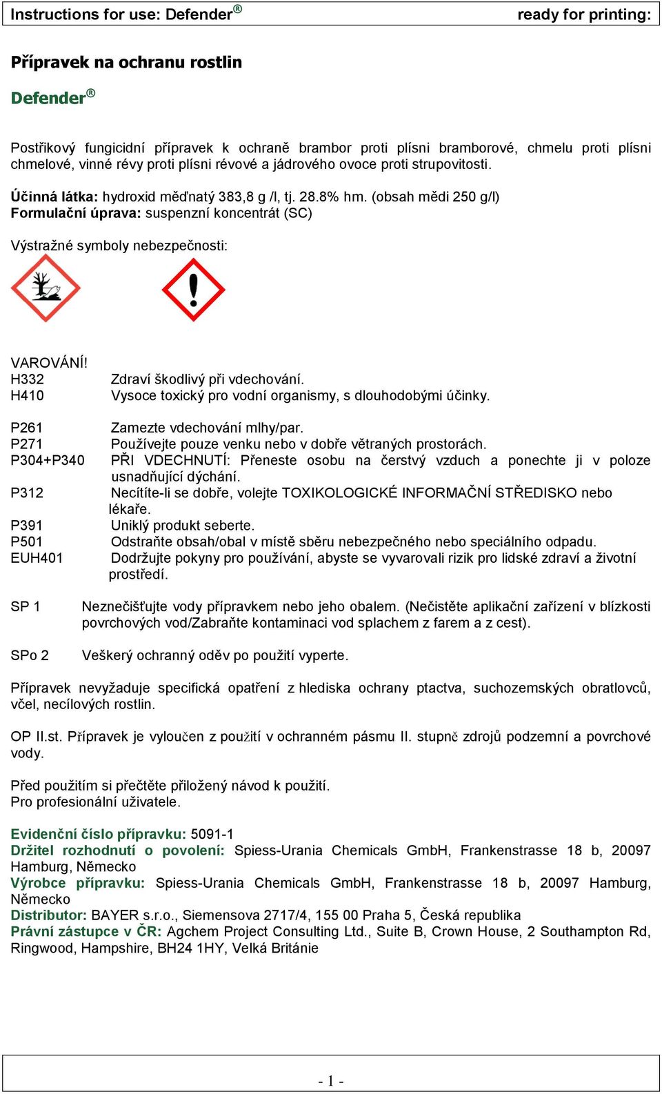 H332 H410 P261 P271 P304+P340 P312 P391 P501 EUH401 Zdraví škodlivý při vdechování. Vysoce toxický pro vodní organismy, s dlouhodobými účinky. Zamezte vdechování mlhy/par.