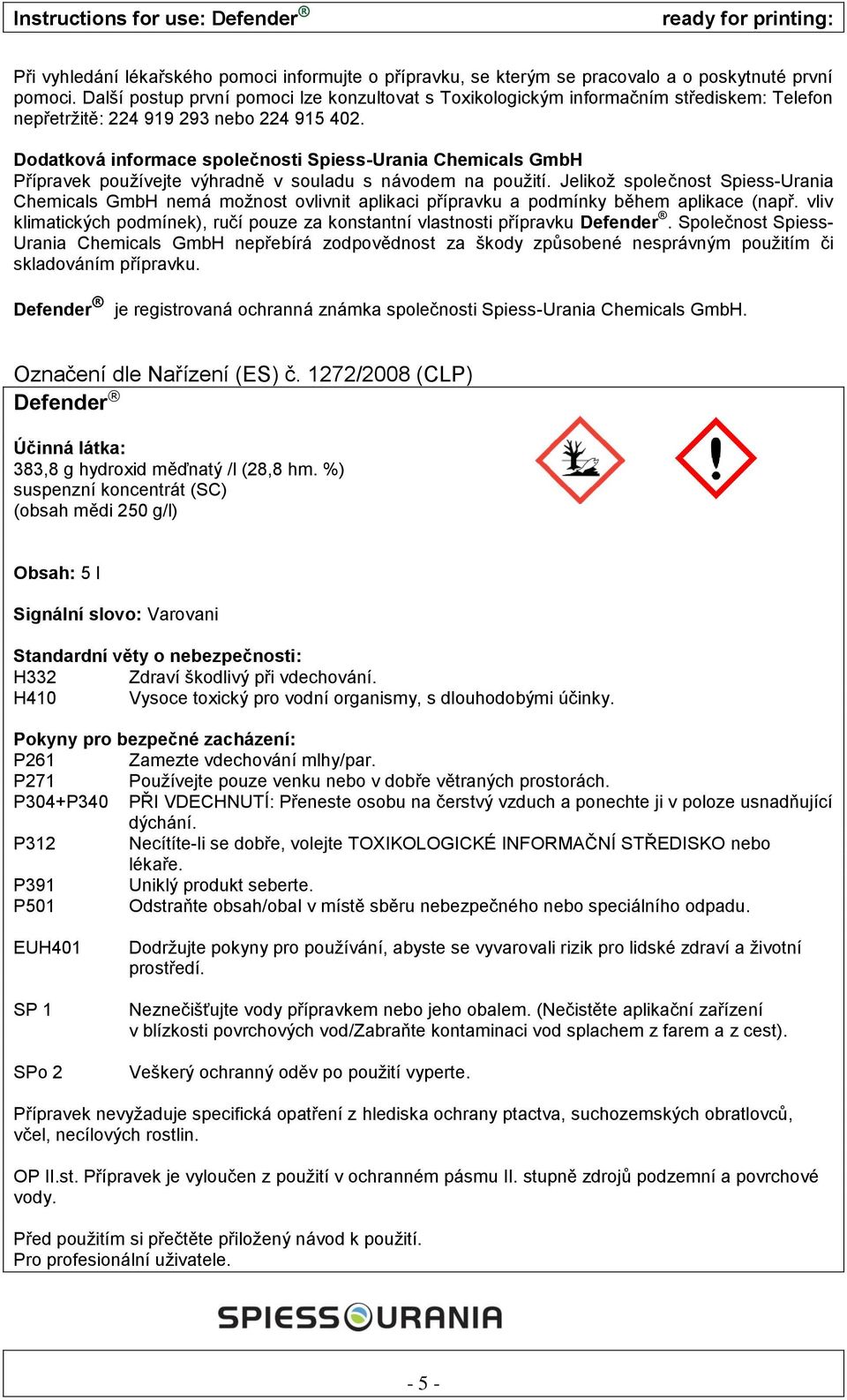 Dodatková informace společnosti Spiess-Urania Chemicals GmbH Přípravek používejte výhradně v souladu s návodem na použití.