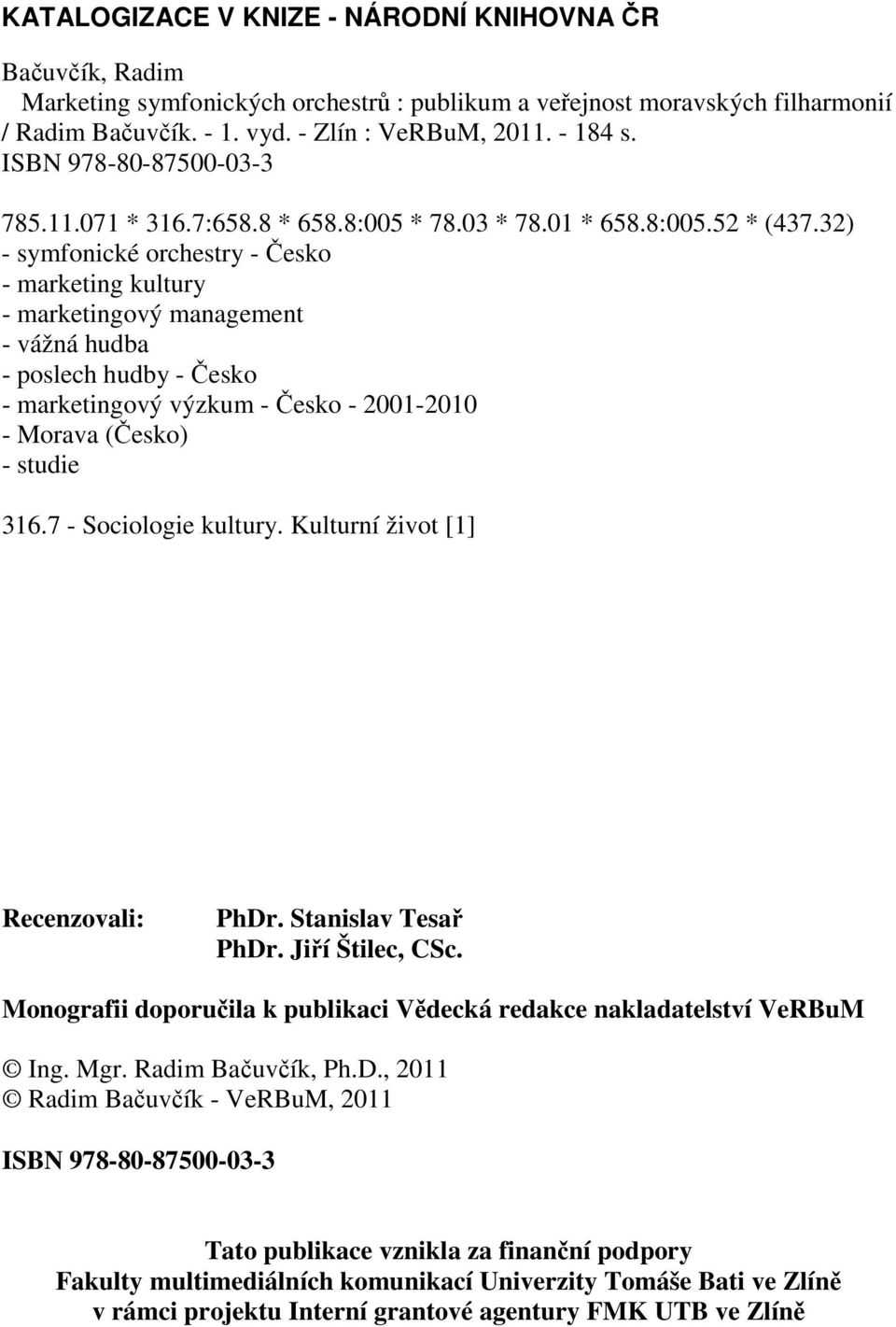 32) - symfonické orchestry - Česko - marketing kultury - marketingový management - vážná hudba - poslech hudby - Česko - marketingový výzkum - Česko - 2001-2010 - Morava (Česko) - studie 316.