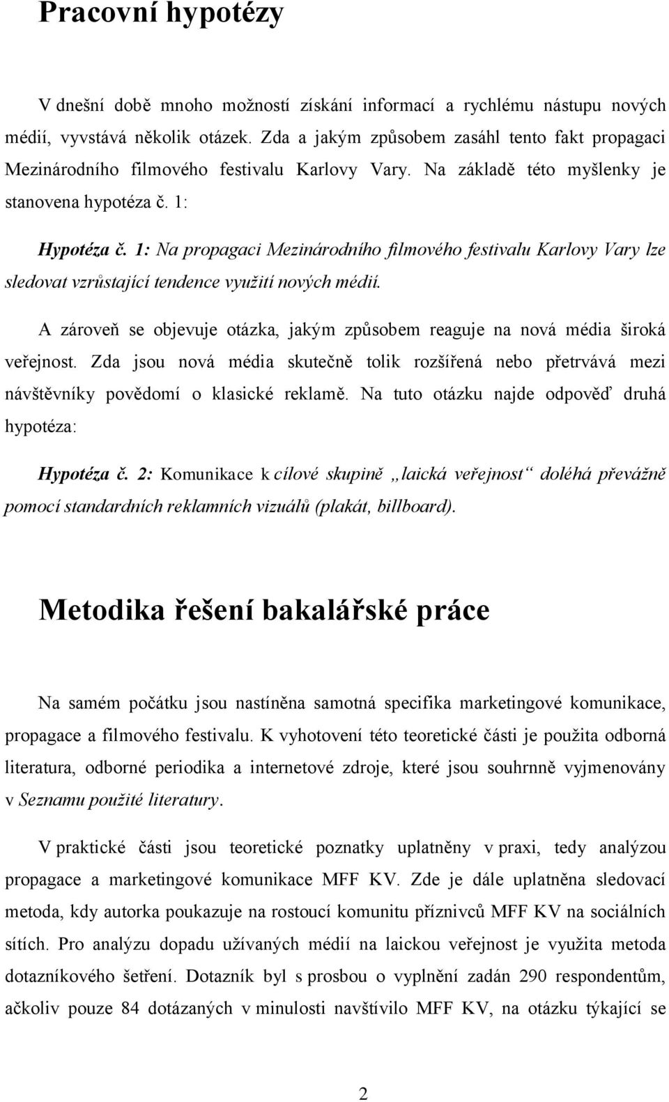 1: Na propagaci Mezinárodního filmového festivalu Karlovy Vary lze sledovat vzrůstající tendence využití nových médií.