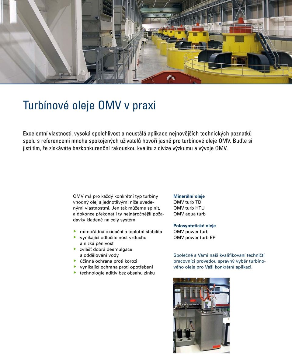 OMV má pro každý konkrétní typ turbíny vhodný olej s jednotlivými níže uvedenými vlastnostmi. Jen tak můžeme splnit, a dokonce překonat i ty nejnáročnější požadavky kladené na celý systém.