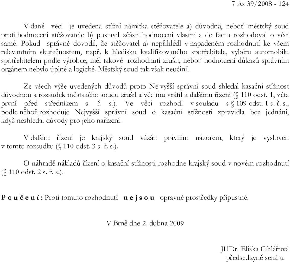 k hledisku kvalifikovaného spotřebitele, výběru automobilu spotřebitelem podle výrobce, měl takové rozhodnutí zrušit, neboť hodnocení důkazů správním orgánem nebylo úplné a logické.