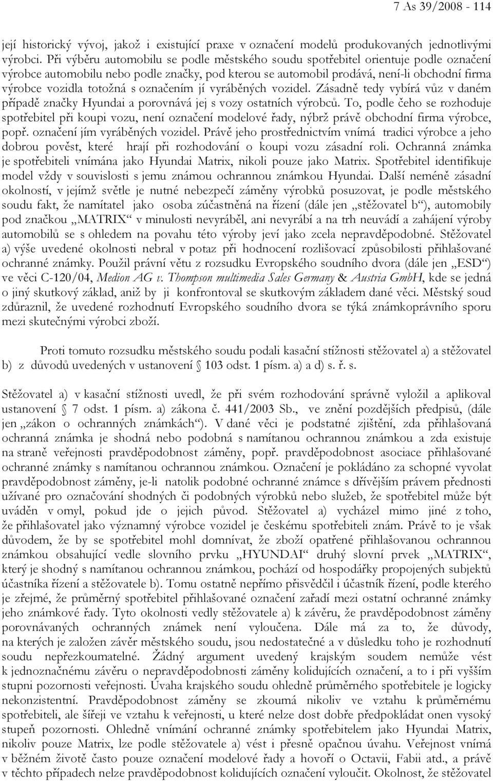 totožná s označením jí vyráběných vozidel. Zásadně tedy vybírá vůz v daném případě značky Hyundai a porovnává jej s vozy ostatních výrobců.