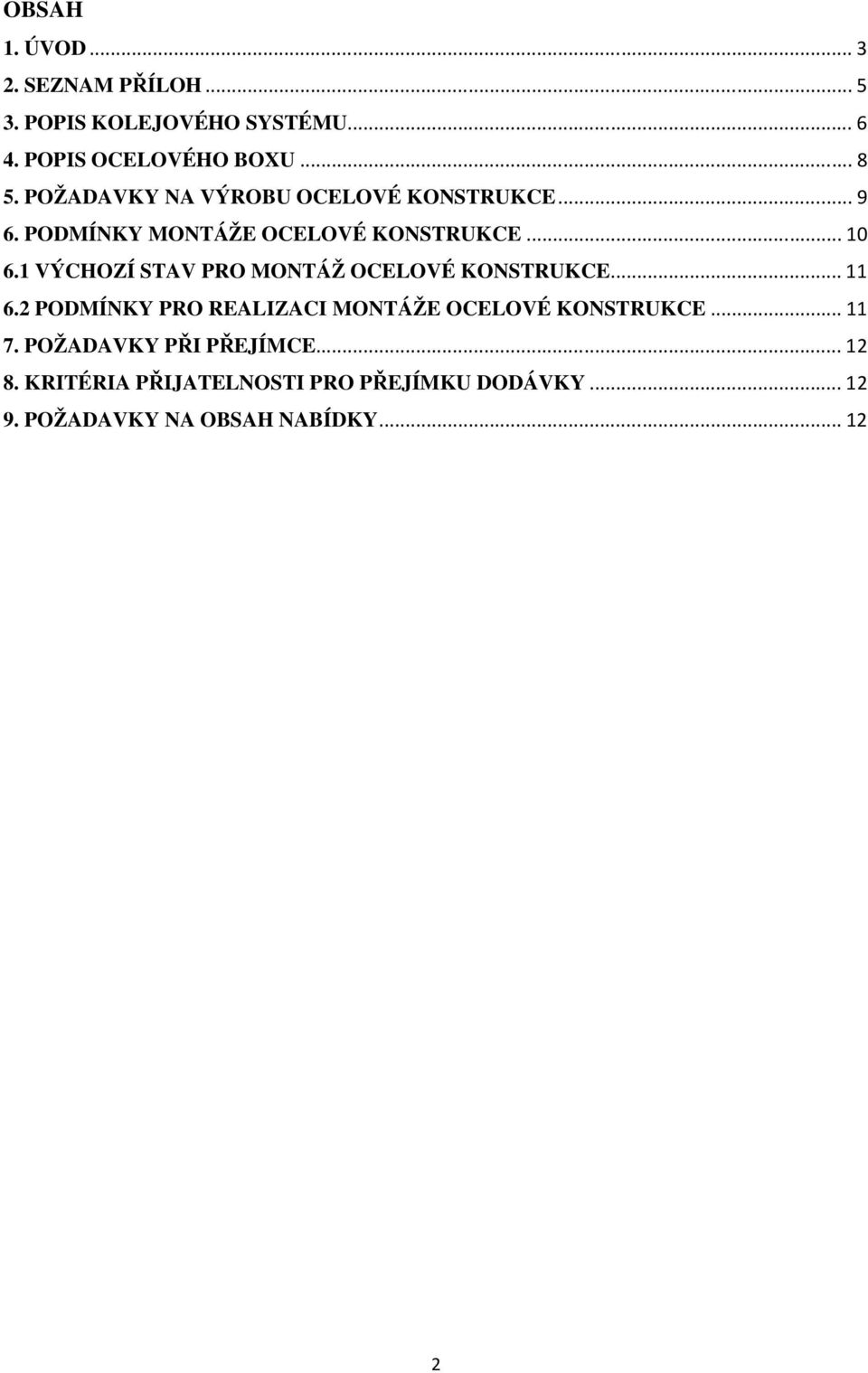 1 VÝCHOZÍ STAV PRO MONTÁŽ OCELOVÉ KONSTRUKCE... 11 6.2 PODMÍNKY PRO REALIZACI MONTÁŽE OCELOVÉ KONSTRUKCE.