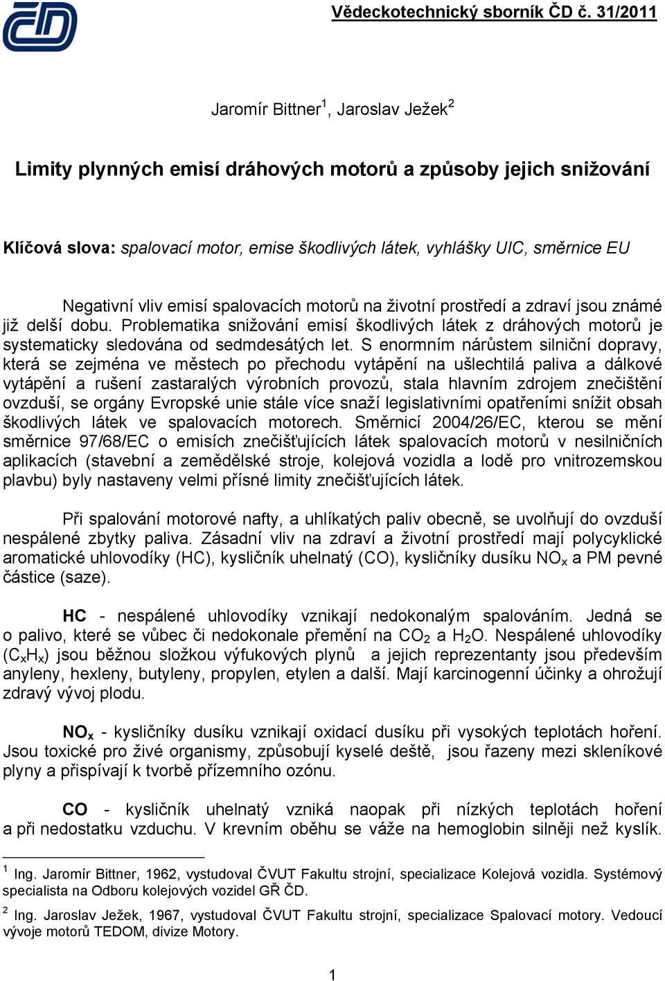 S enormním nárůstem silniční dopravy, která se zejména ve městech po přechodu vytápění na ušlechtilá paliva a dálkové vytápění a rušení zastaralých výrobních provozů, stala hlavním zdrojem znečištění