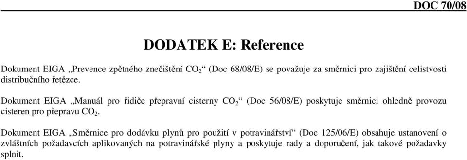 Dokument EIGA Manuál pro řidiče přepravní cisterny CO 2 (Doc 56/08/E) poskytuje směrnici ohledně provozu cisteren pro přepravu