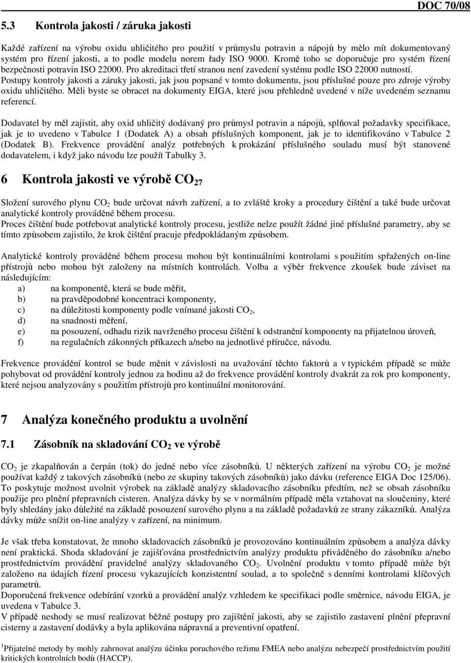 Postupy kontroly jakosti a záruky jakosti, jak jsou popsané v tomto dokumentu, jsou příslušné pouze pro zdroje výroby oxidu uhličitého.