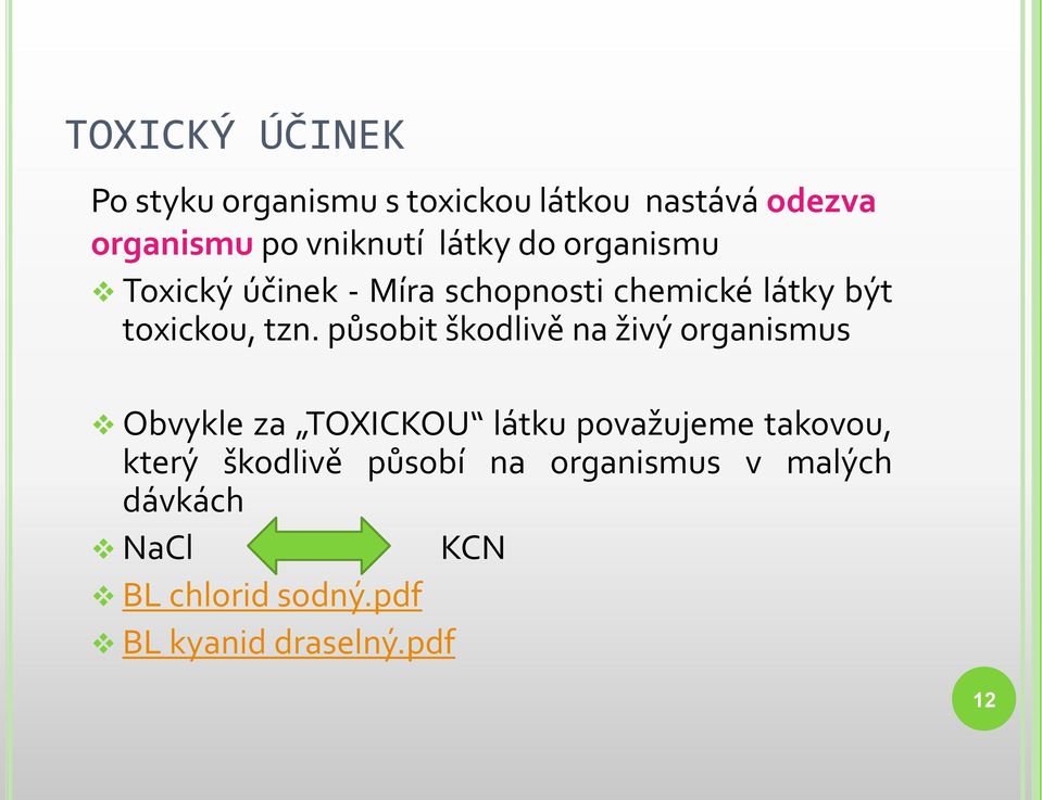 působit škodlivě na živý organismus Obvykle za TOXICKOU látku považujeme takovou, který