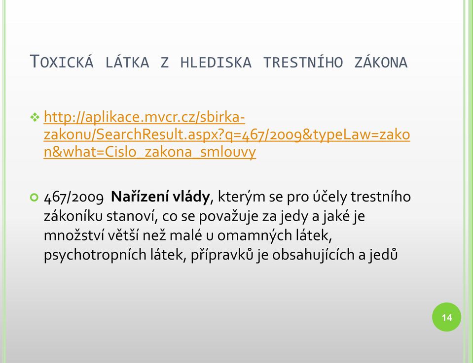 q=467/2009&typelaw=zako n&what=cislo_zakona_smlouvy 467/2009 Nařízení vlády, kterým se