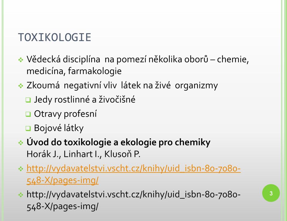 do toxikologie a ekologie pro chemiky Horák J., Linhart I., Klusoň P. http://vydavatelstvi.vscht.