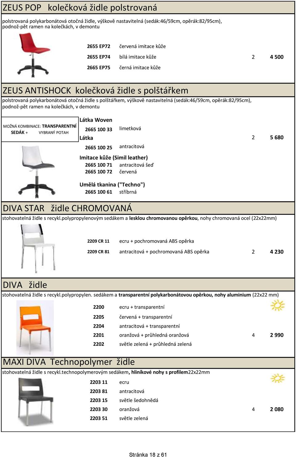 (sedák:46/59cm, opěrák:82/95cm), podnož-pět ramen na kolečkách, v demontu MOŽNÁ KOMBINACE: TRANSPARENTNÍ SEDÁK + VYBRANÝ POTAH Látka Woven 2665 100 33 limetková Látka 2 5 680 2665 100 25 antracitová