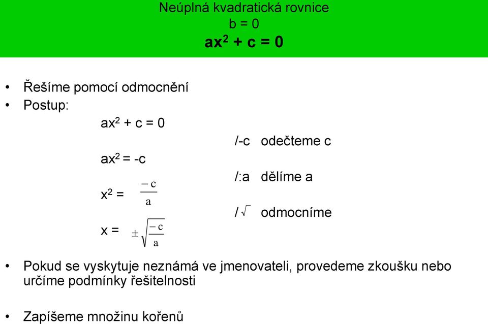 dělíme a / odmocníme Pokud se vyskytuje neznámá ve jmenovateli,