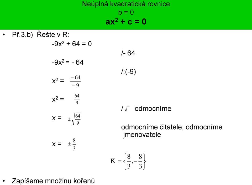 kvadratická rovnice b = 0 a + c = 0 /- 64 /:(-9) =