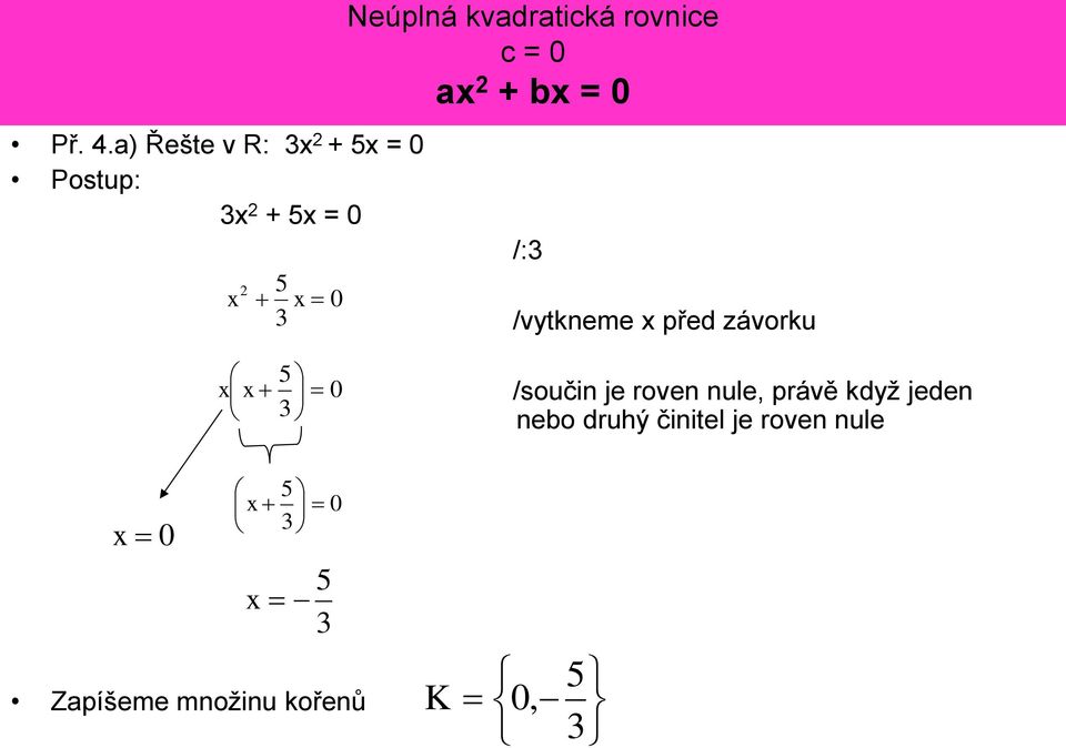 kvadratická rovnice c = 0 a + b = 0 /: /vytkneme před