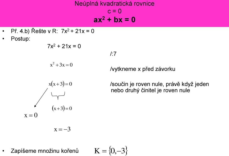 kvadratická rovnice c = 0 a + b = 0 /:7 0 /vytkneme před