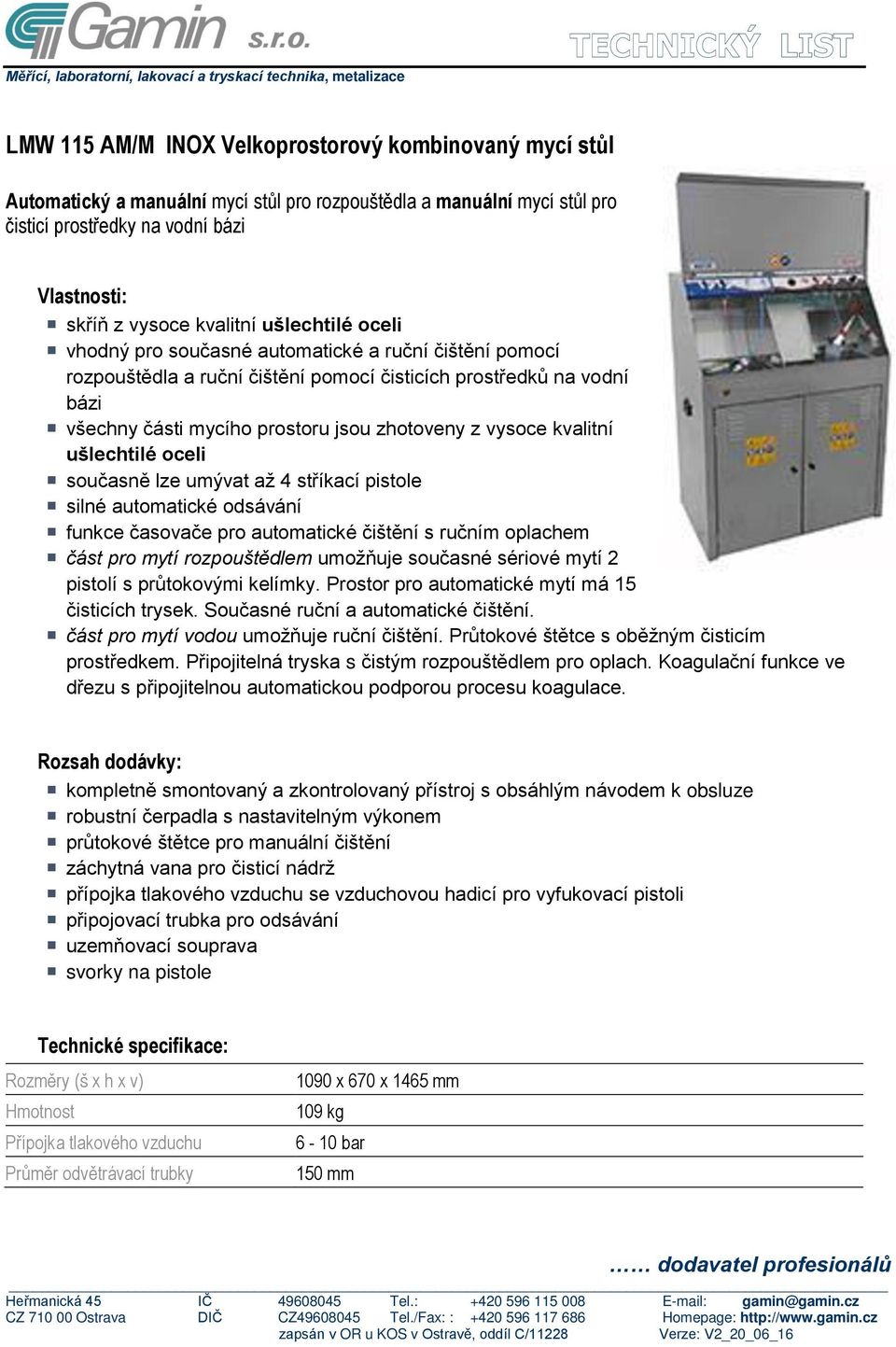 stříkací pistole silné automatické odsávání funkce časovače pro automatické čištění s ručním oplachem část pro mytí rozpouštědlem umožňuje současné sériové mytí 2 pistolí s průtokovými kelímky.