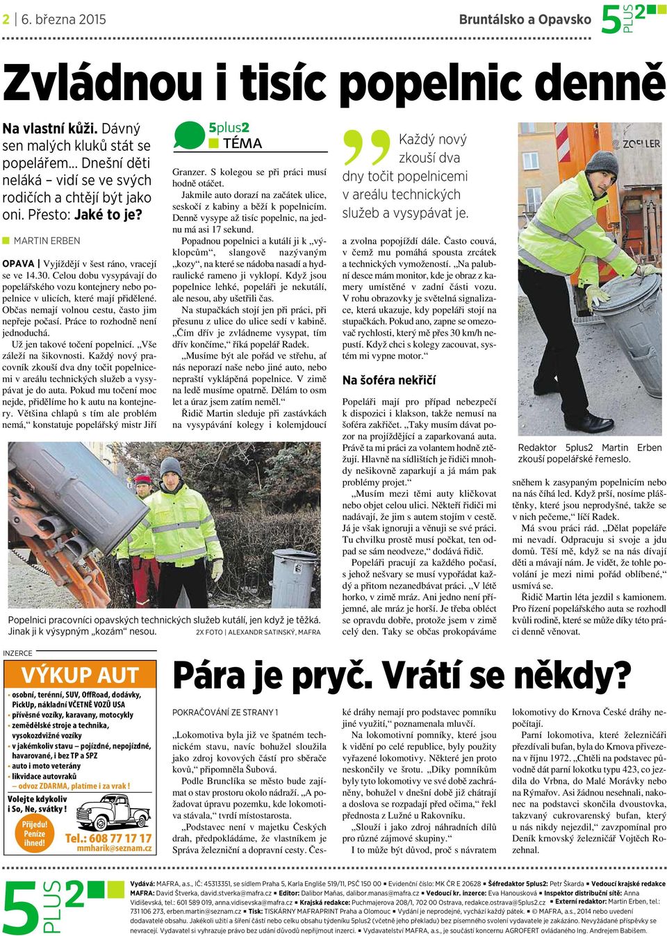 Občas nemají volnou cestu, často jim nepřeje počasí. Práce to rozhodně není jednoduchá. Už jen takové točení popelnicí. Vše záleží na šikovnosti.