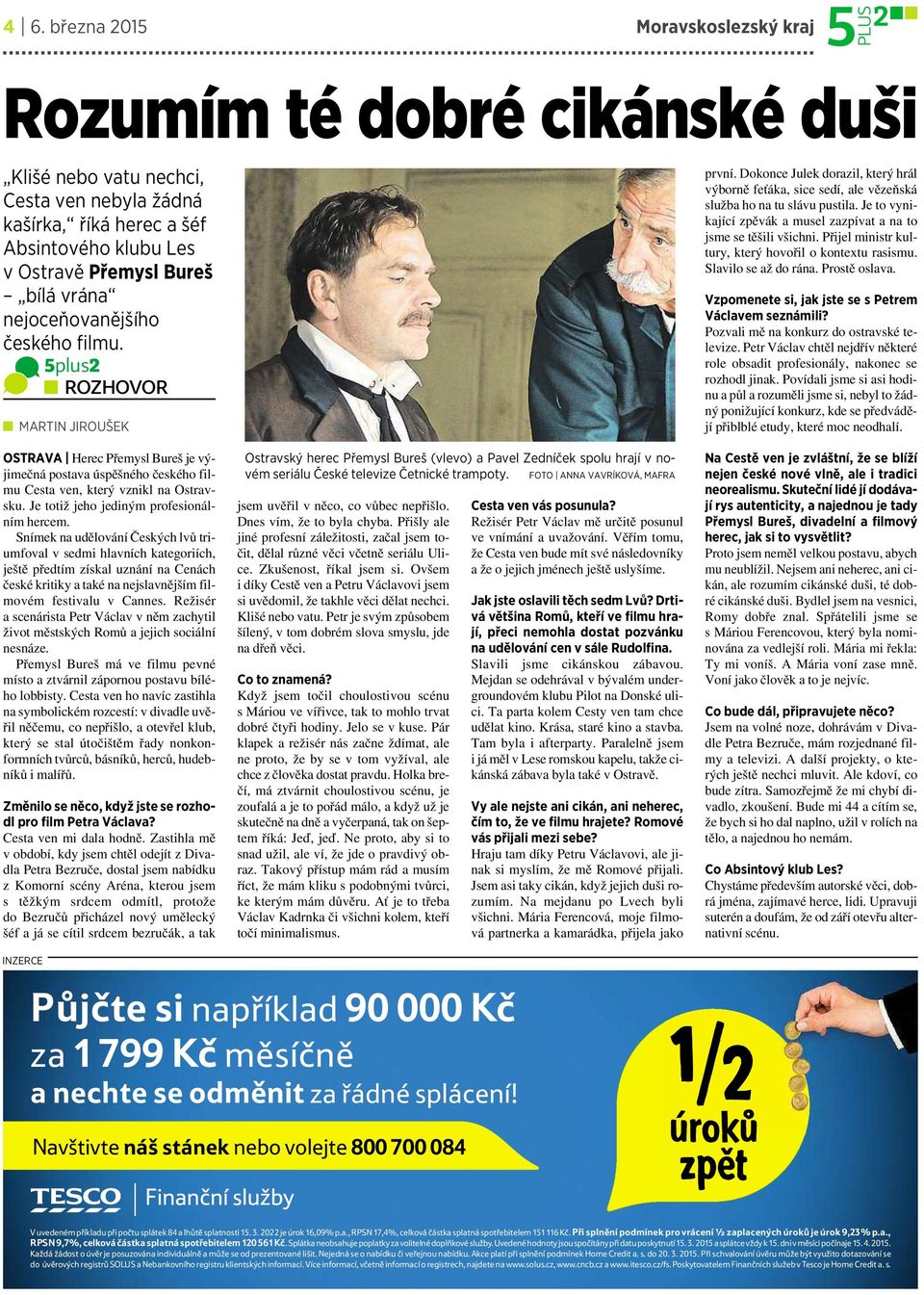 Je totiž jeho jediným profesionálním hercem.