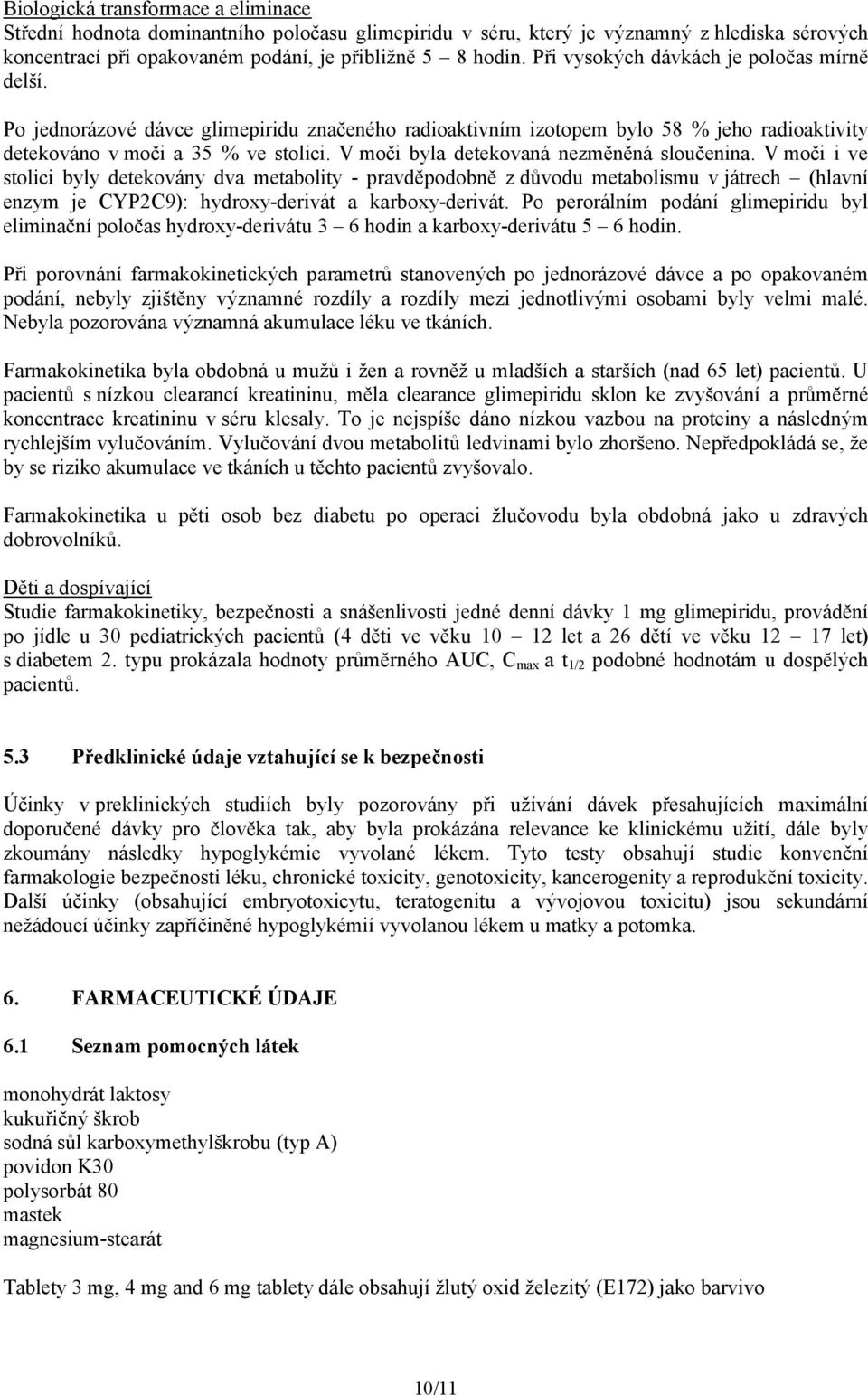 V moči byla detekovaná nezměněná sloučenina.