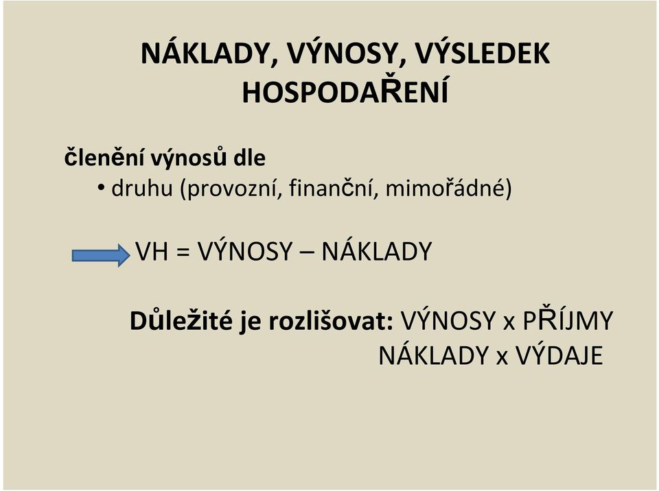 finanční, mimořádné) VH = VÝNOSY NÁKLADY