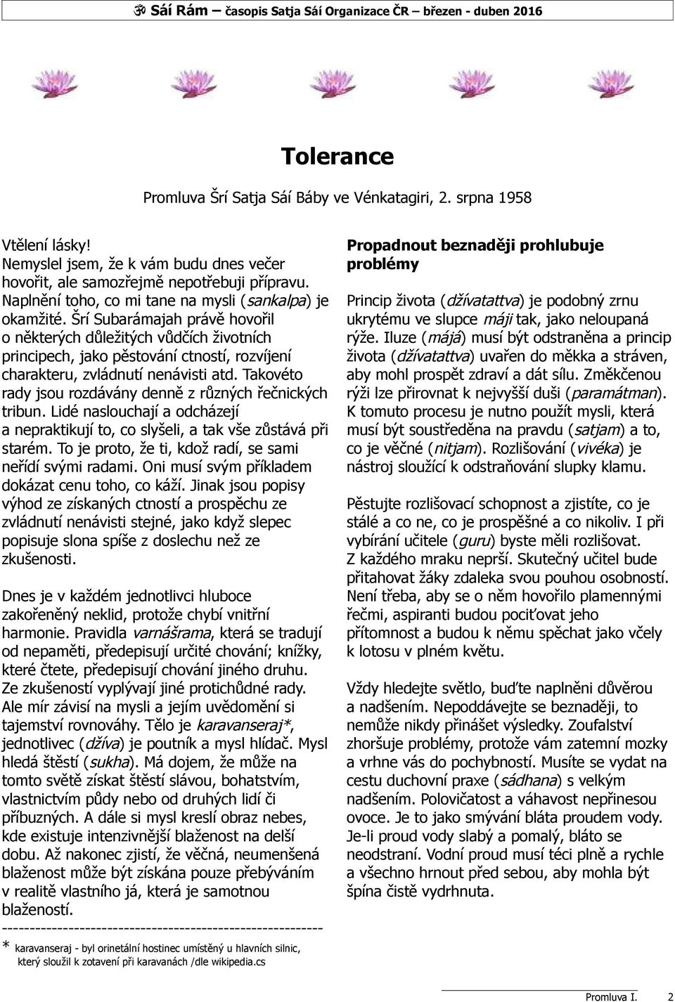 Šrí Subarámajah právě hovořil o některých důležitých vůdčích životních principech, jako pěstování ctností, rozvíjení charakteru, zvládnutí nenávisti atd.