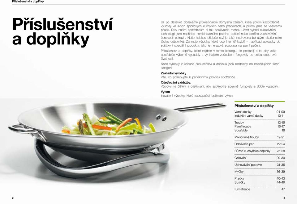 Díky našim spotřebičům si tak použivatelé mohou užívat výhod exkluzivních technologií jako například kombinovaného parního pečení nebo delšího zachovávání čerstvosti potravin.