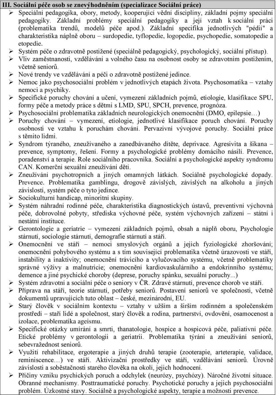 Základní specifika jednotlivých "pédií" a charakteristika náplně oboru surdopedie, tyflopedie, logopedie, psychopedie, somatopedie a etopedie.