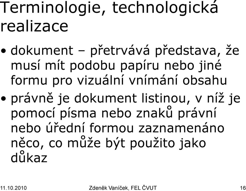 dokument listinou, v níž je pomocí písma nebo znaků právní nebo úřední formou
