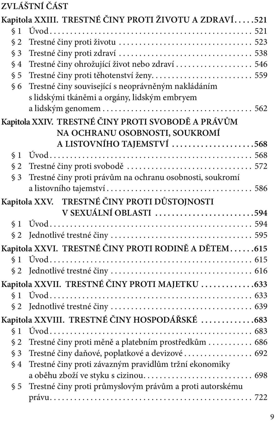 TRESTNÉ ČINY PROTI SVOBODĚ A PRÁVŮM na OCHRANU OSOBNOSTI, SOUKROMÍ A LISTOVNÍHO TAJEMSTVÍ...568 1 Úvod... 568 2 Trestné činy proti svobodě.