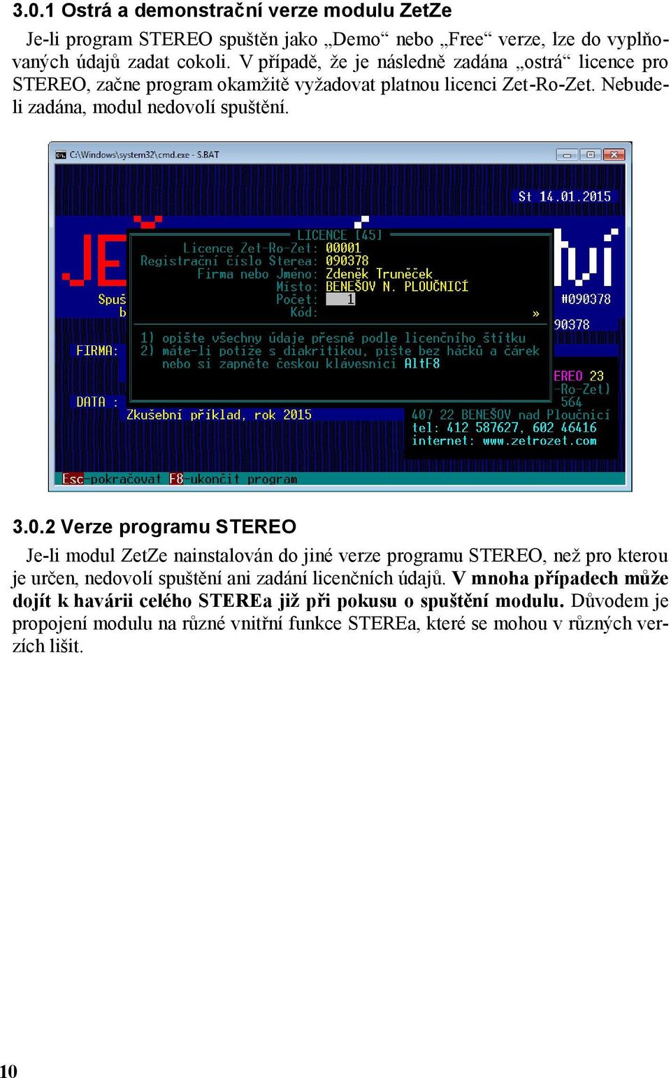 0.2 Verze programu STEREO Je-li modul ZetZe nainstalován do jiné verze programu STEREO, než pro kterou je určen, nedovolí spuštění ani zadání licenčních údajů.