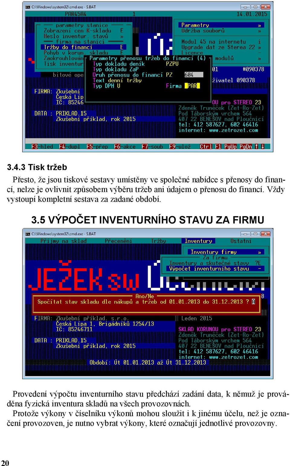 5 VÝPOČET INVENTURNÍHO STAVU ZA FIRMU Provedení výpočtu inventurního stavu předchází zadání data, k němuž je prováděna fyzická inventura