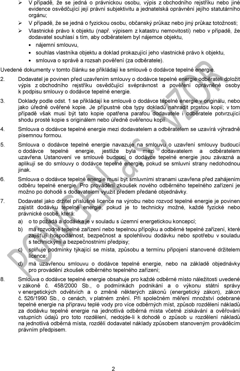 výpisem z katastru nemovitostí) nebo v případě, že dodavatel souhlasí s tím, aby odběratelem byl nájemce objektu, nájemní smlouvu, souhlas vlastníka objektu a doklad prokazující jeho vlastnické právo