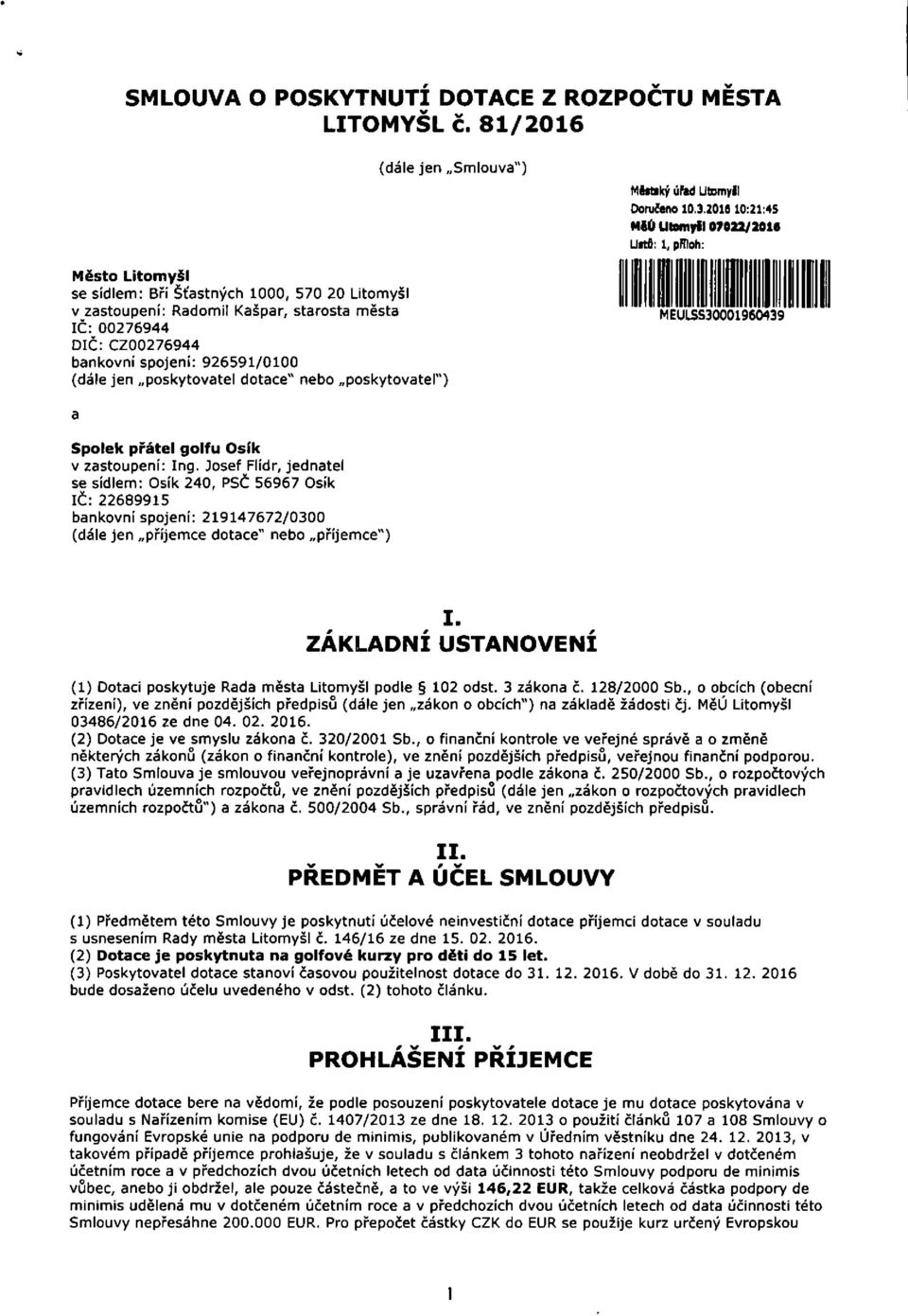 bankovní spojeni: 926591/0100 (dále jen poskytovatel dotace" nebo poskytovatel") MVULSHÓVOI96M^^^ Spolek přátel golfu Osík v zastoupení: Ing.