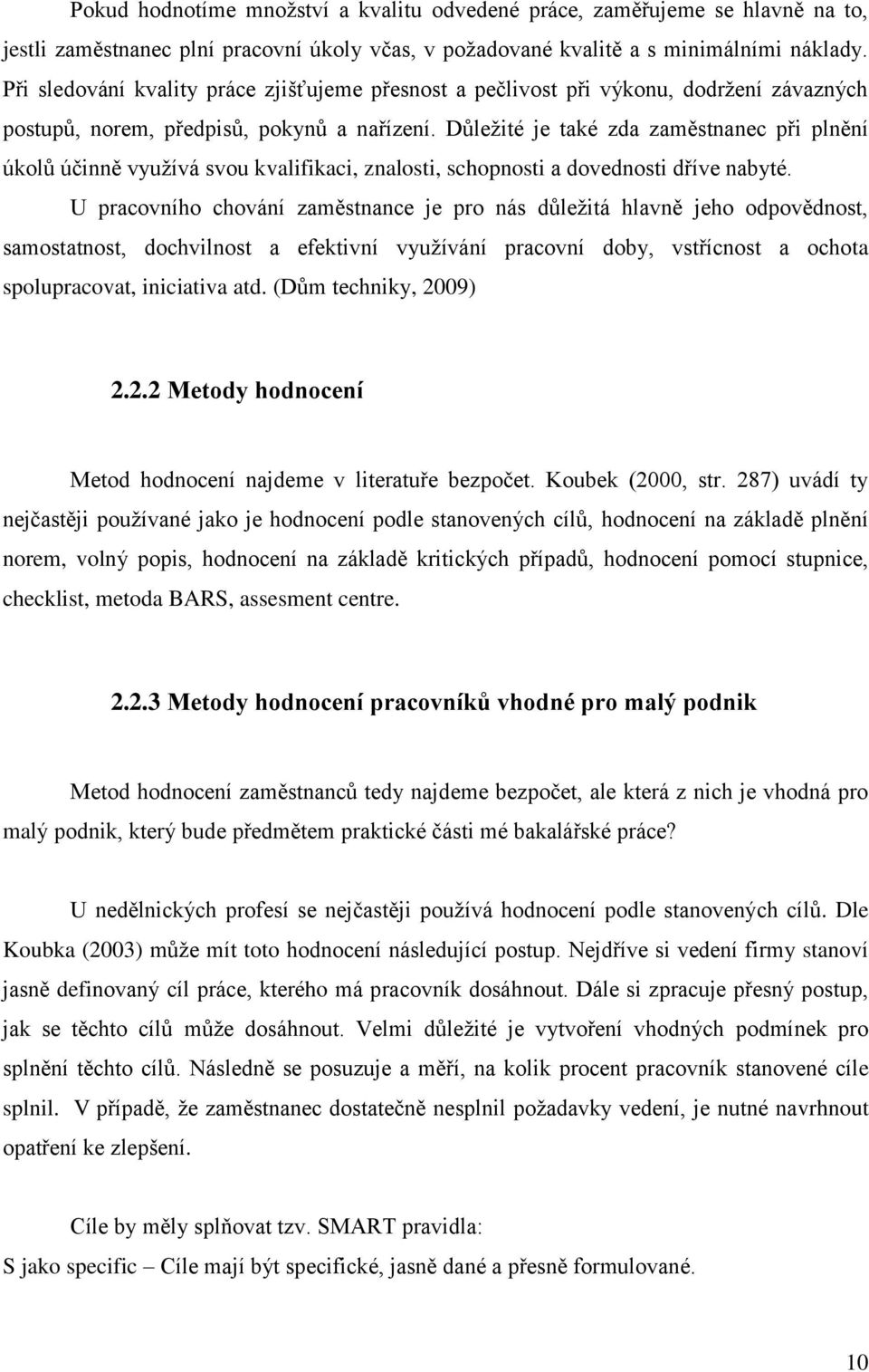 Důležité je také zda zaměstnanec při plnění úkolů účinně využívá svou kvalifikaci, znalosti, schopnosti a dovednosti dříve nabyté.