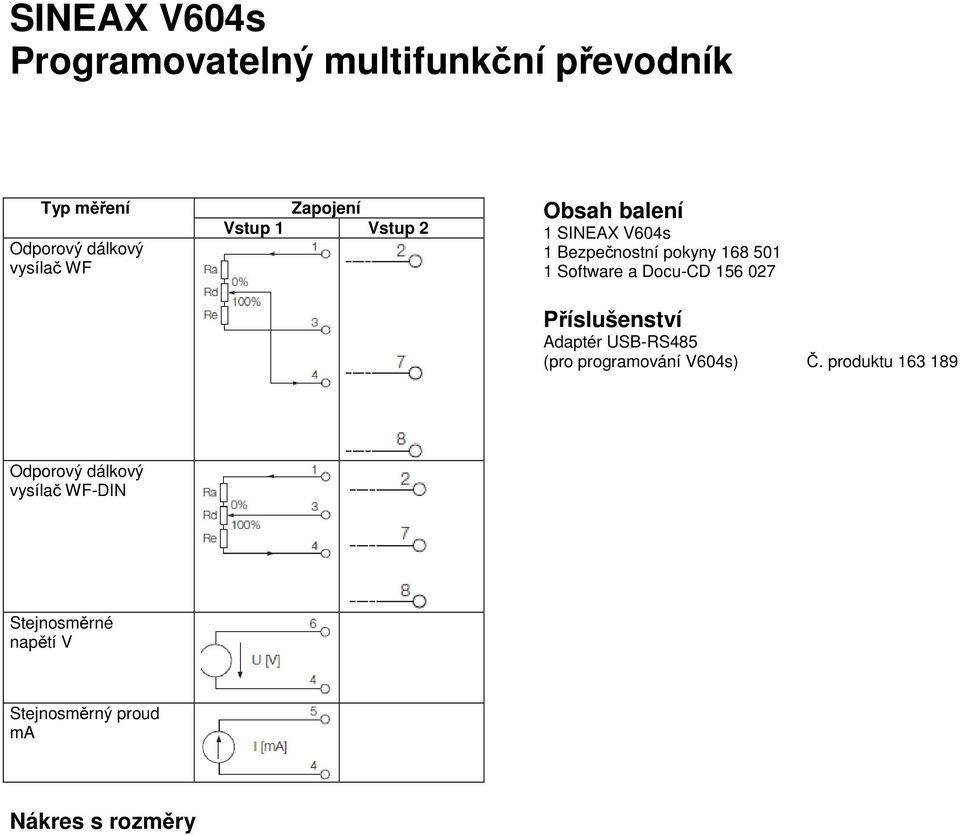 produktu Standardní 168 329 Stejnosměrné napětí V ma Nákres s rozměry Technická podpora a servis: GMC měřicí technika, s. r. o.