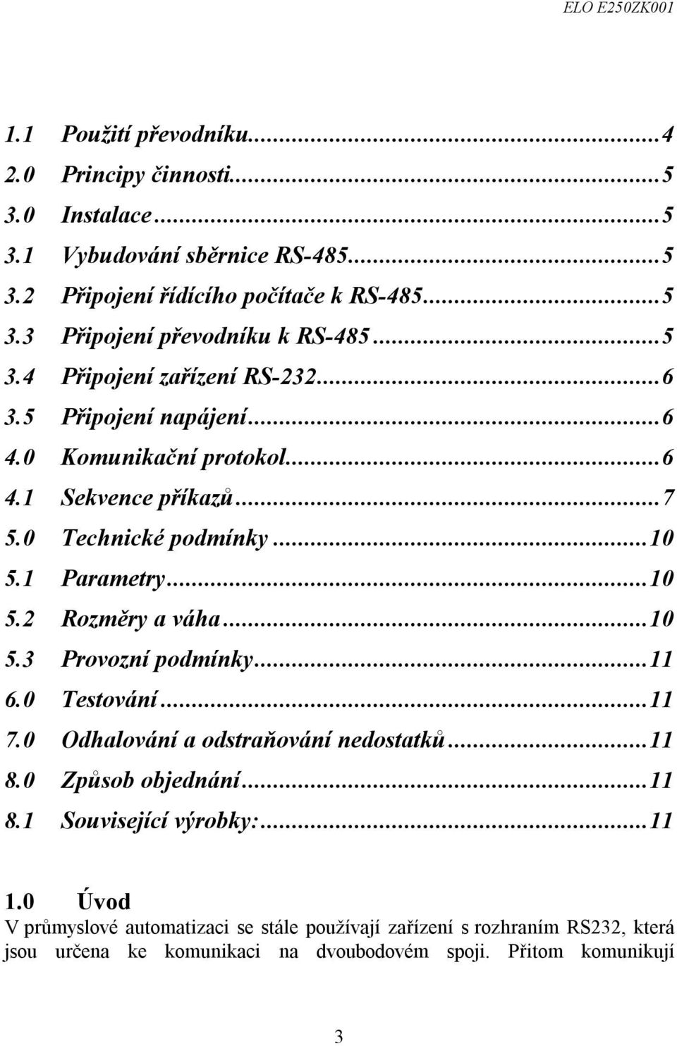 ..10 5.3 Provozní podmínky...11 6.0 Testování...11 7.0 Odhalování a odstraňování nedostatků...11 8.0 Způsob objednání...11 8.1 Související výrobky:...11 1.