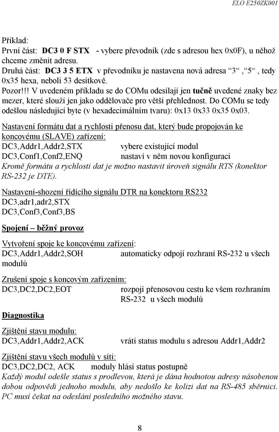 !! V uvedeném příkladu se do COMu odesílají jen tučně uvedené znaky bez mezer, které slouží jen jako oddělovače pro větší přehlednost.