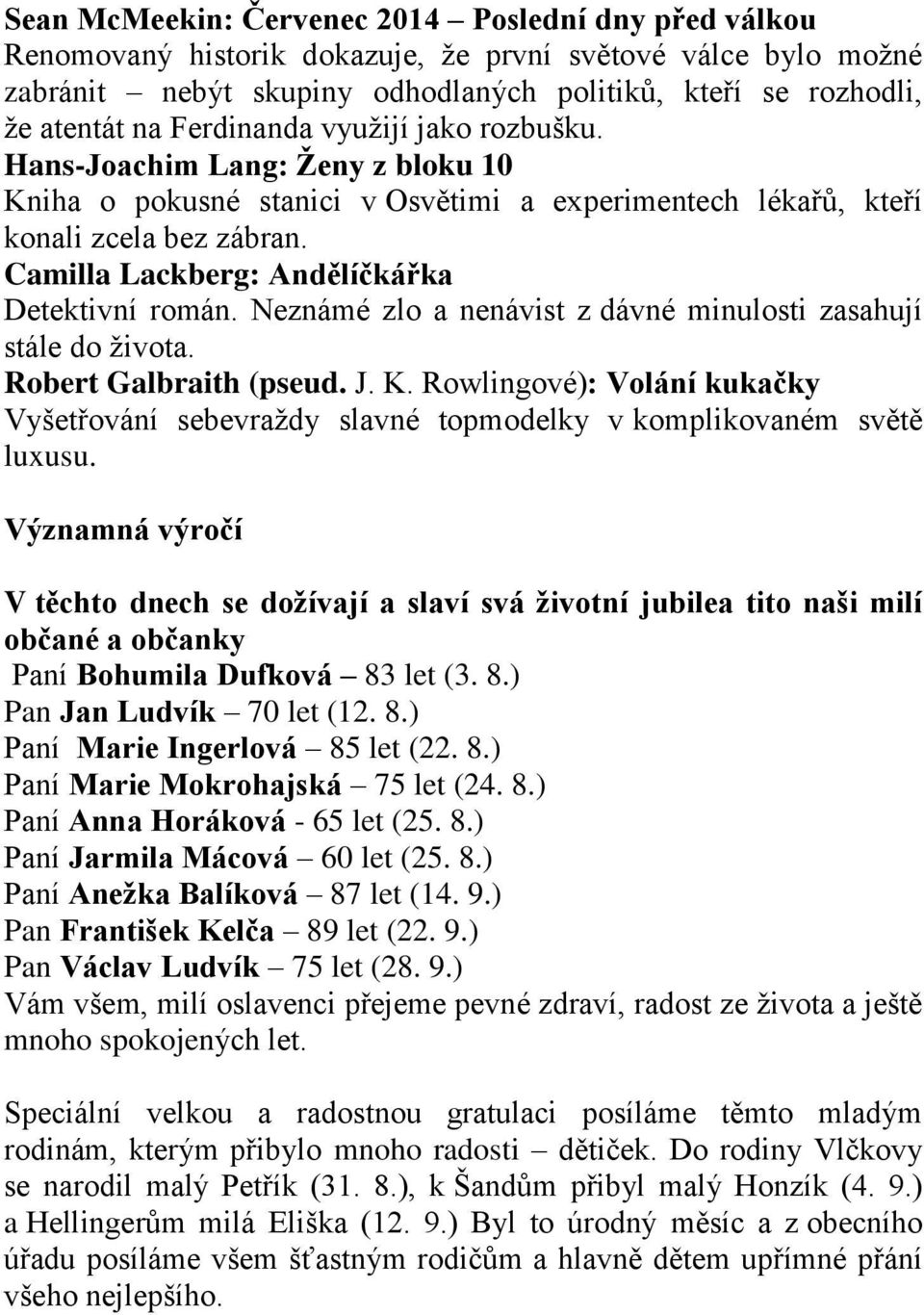 Camilla Lackberg: Andělíčkářka Detektivní román. Neznámé zlo a nenávist z dávné minulosti zasahují stále do života. Robert Galbraith (pseud. J. K.