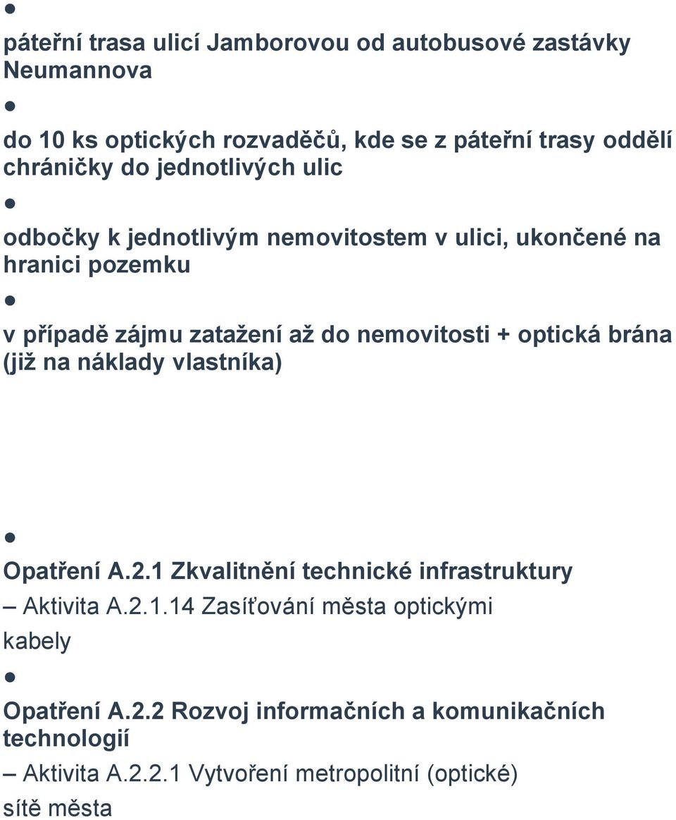 nemovitosti + optická brána (již na náklady vlastníka) 9 Fotografie z výstavby 10 Strategický plán rozvoje města Opatření A.2.1 Zkvalitnění technické infrastruktury Aktivita A.