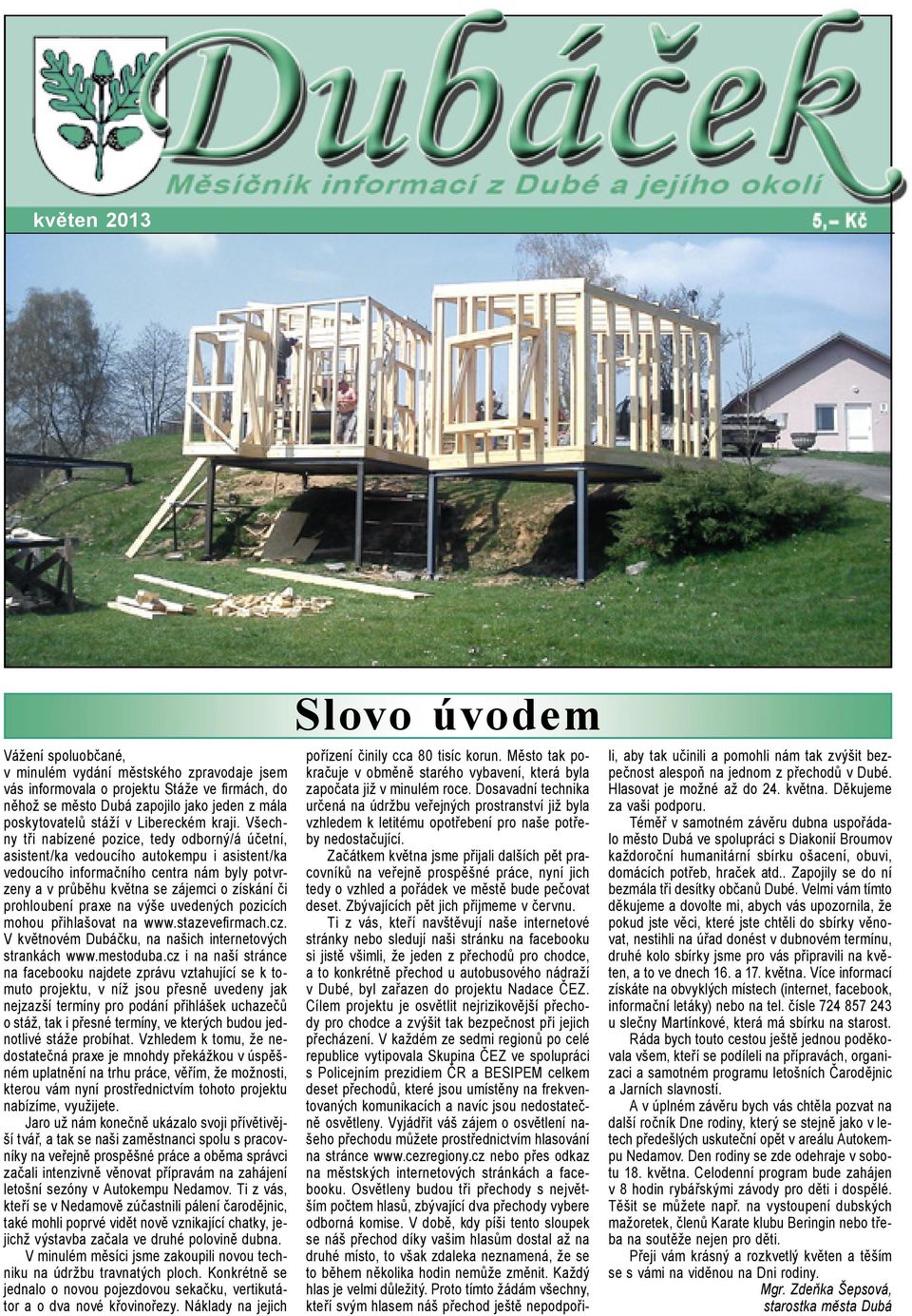Všechny tři nabízené pozice, tedy odborný/á účetní, asistent/ka vedoucího autokempu i asistent/ka vedoucího informačního centra nám byly potvrzeny a v průběhu května se zájemci o získání či