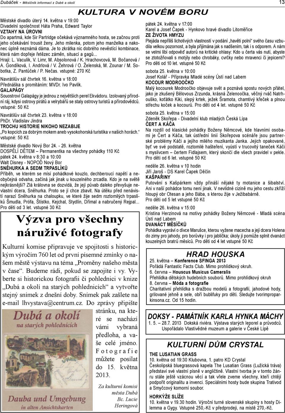 Jeho milenka, potom jeho manželka a nakonec úplně neznámá dáma. Je to zkrátka nic dobrého nevěstící kombinace, která nám dopřeje řetězec záměn, situací a gagů... Hrají: L. Vaculík, V. Limr, M.