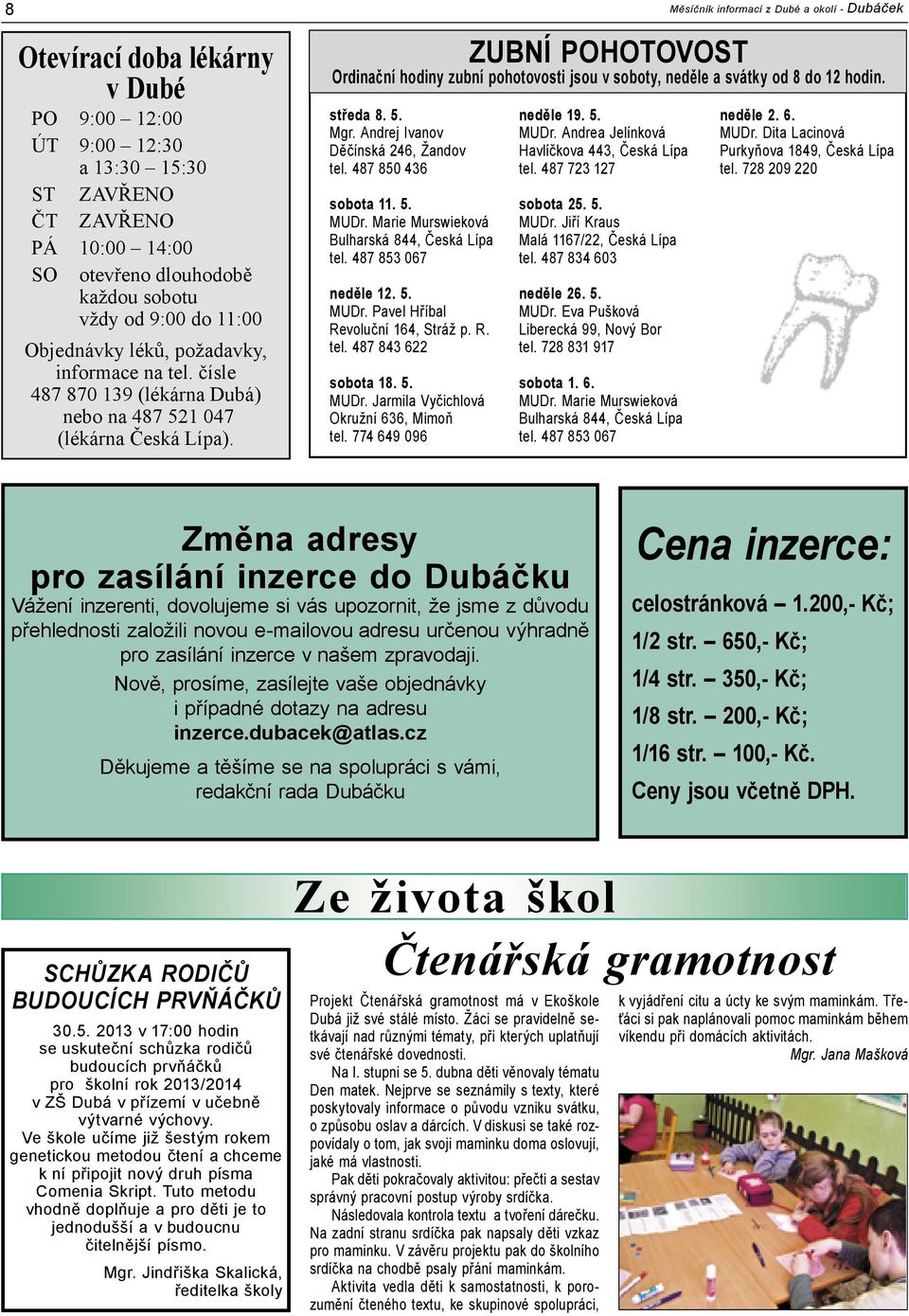 Měsíčník informací z Dubé a okolí - Dubáček ZUBNÍ POHOTOVOST Ordinační hodiny zubní pohotovosti jsou v soboty, neděle a svátky od 8 do 12 hodin. středa 8. 5. Mgr.