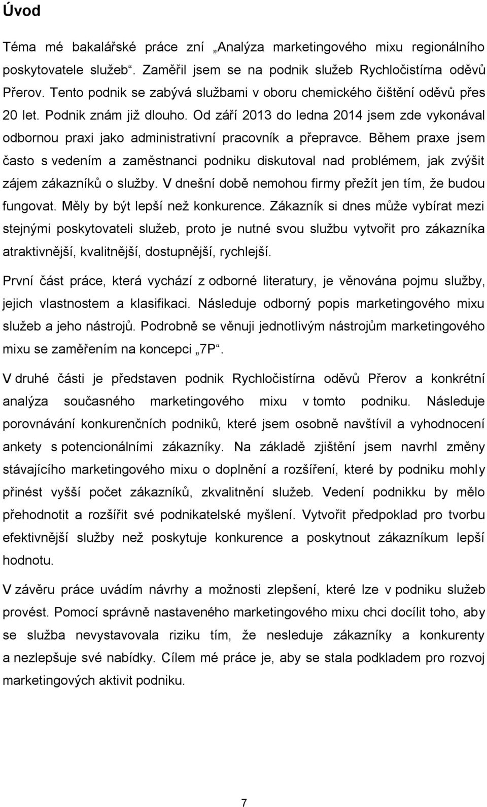 Od září 2013 do ledna 2014 jsem zde vykonával odbornou praxi jako administrativní pracovník a přepravce.