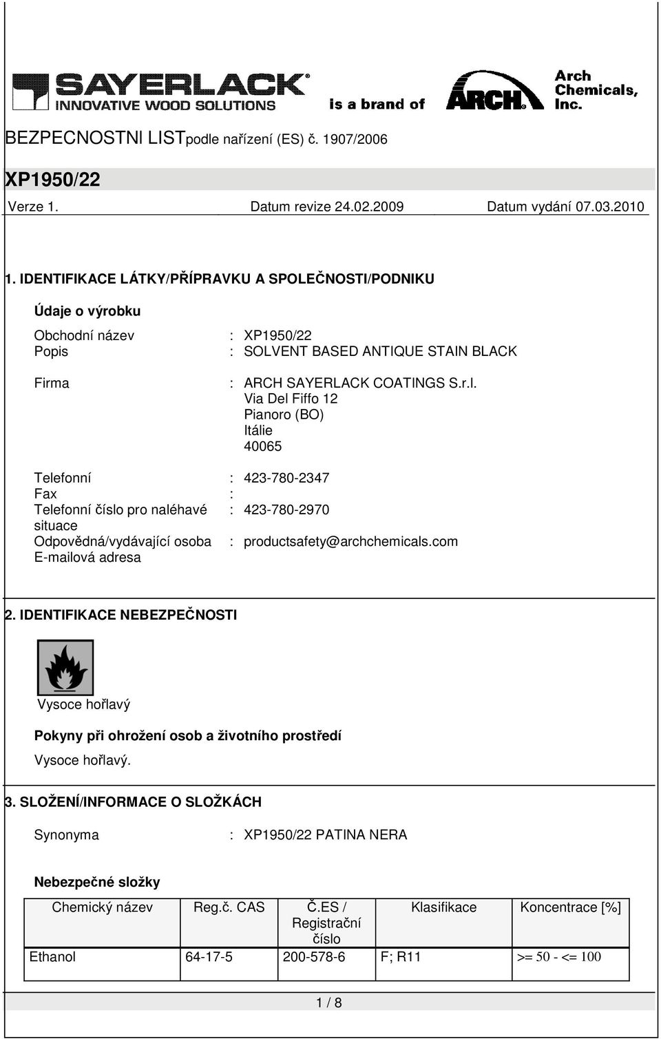 productsafety@archchemicals.com E-mailová adresa 2. IDENTIFIKACE NEBEZPEČNOSTI Vysoce hořlavý Pokyny při ohrožení osob a životního prostředí Vysoce hořlavý. 3.