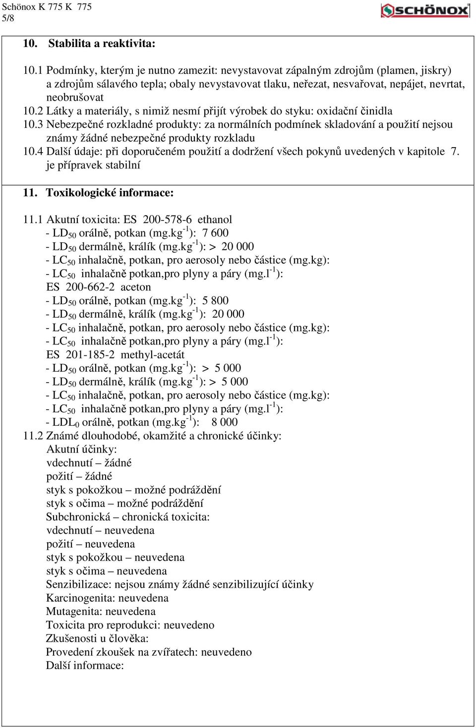 2 Látky a materiály, s nimiž nesmí přijít výrobek do styku: oxidační činidla 10.