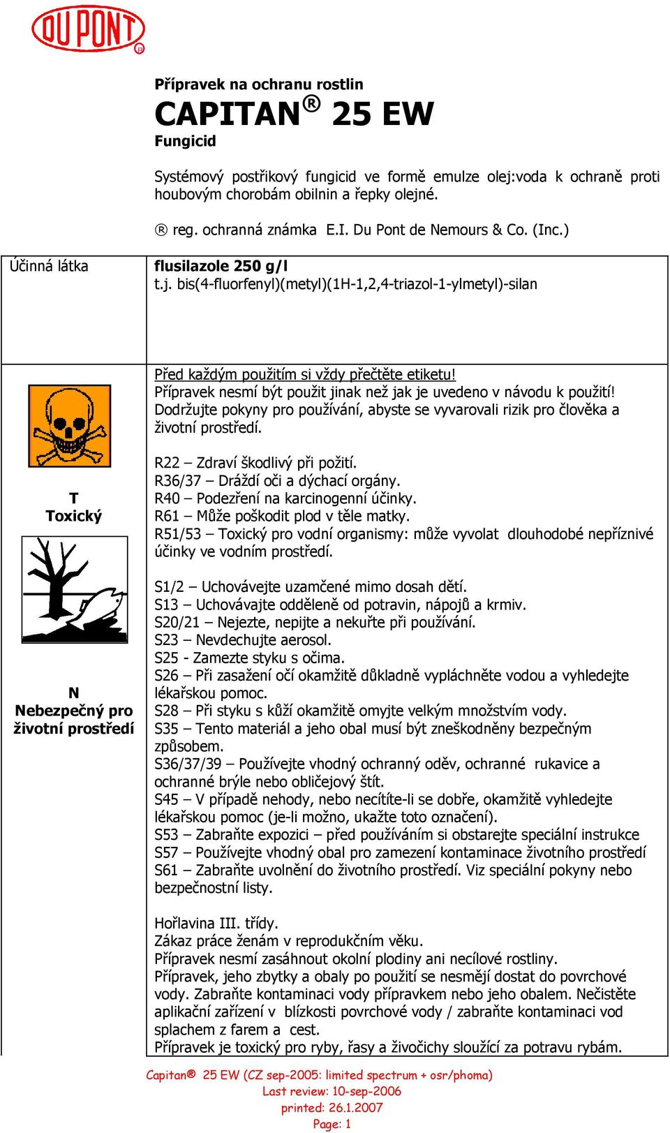 Přípravek nesmí být použit jinak než jak je uvedeno v návodu k použití! Dodržujte pokyny pro používání, abyste se vyvarovali rizik pro člověka a životní prostředí.